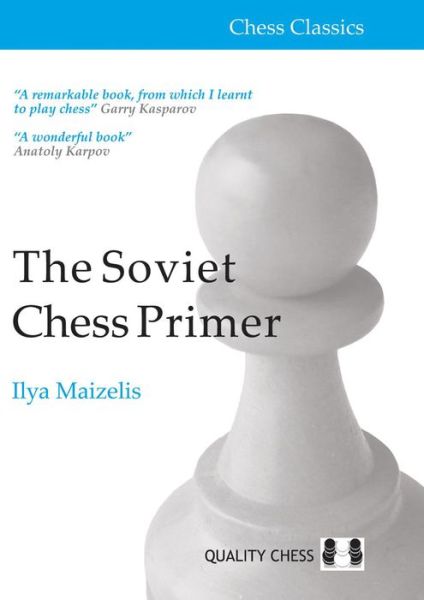 The Soviet Chess Primer - Chess Classics - IIya Maizelis - Kirjat - Quality Chess UK LLP - 9781907982996 - lauantai 7. maaliskuuta 2015