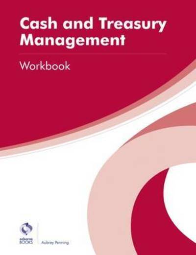 Cover for Aubrey Penning · Cash and Treasury Management Workbook - AAT Professional Diploma in Accounting (Paperback Book) (2016)