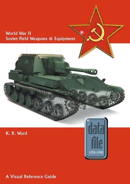 Cover for Keith Ward · World War II Soviet Field Weapons &amp; Equipment: A Visual Reference Guide - Datafile 1939-45 (Paperback Book) (2016)