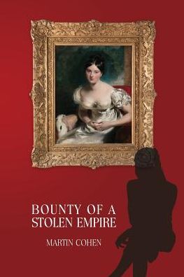 Cover for Martin Cohen · Bounty of a Stolen Empire (Paperback Book) (2017)