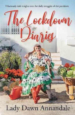 The Lockdown Diaries: Hilariously daft insights into the daily struggles of the pandemic - Lady Dawn Annandale - Books - The Conrad Press - 9781913567996 - September 16, 2021