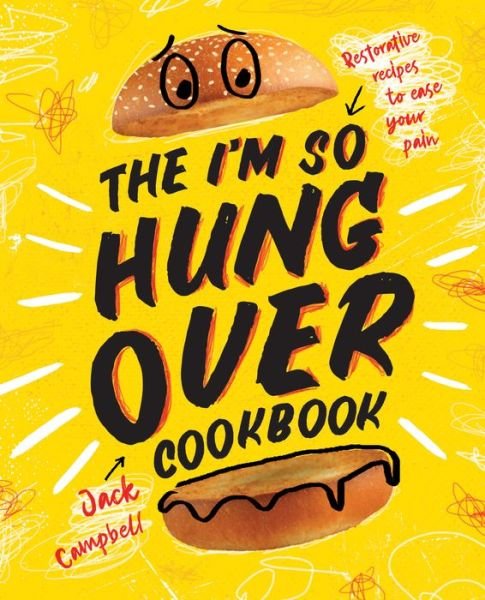 The I'm So Hungover Cookbook: Restorative recipes to ease your pain - Jack Campbell - Kirjat - Smith Street Books - 9781925418996 - perjantai 1. maaliskuuta 2019