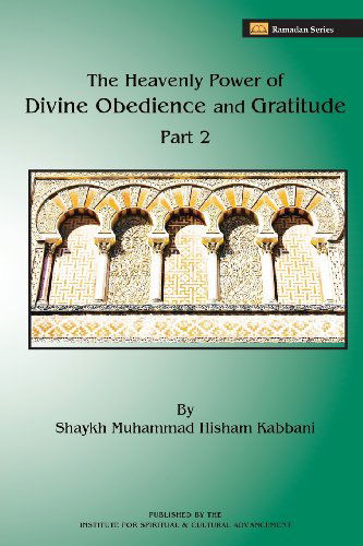 Cover for Shaykh Muhammad Hisham Kabbani · The Heavenly Power of Divine Obedience and Gratitude, Volume 2 (Taschenbuch) [Volume 2 of 2 edition] (2013)