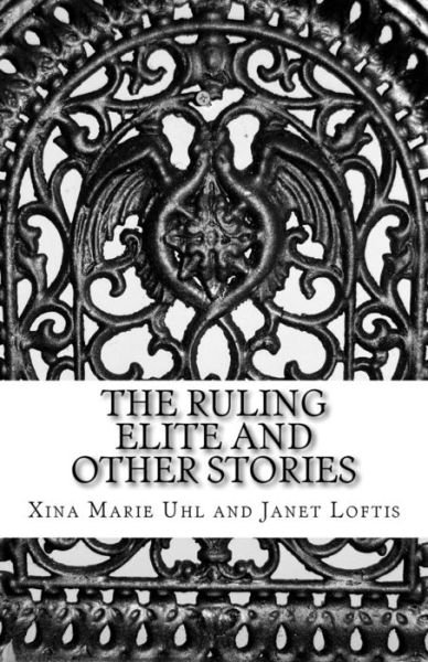 Cover for Xina Marie Uhl · The Ruling Elite and Other Stories (Pocketbok) (2016)