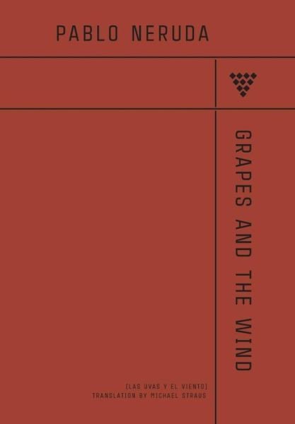 Grapes And The Wind - Pablo Neruda - Libros - Spuyten Duyvil - 9781944682996 - 1 de mayo de 2018