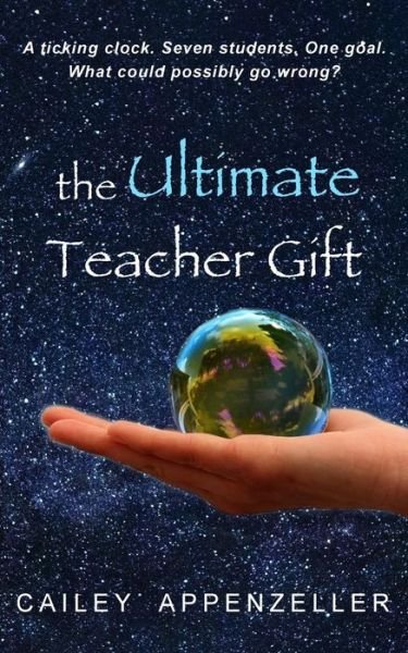 Cover for Cailey Appenzeller · The Ultimate Teacher Gift : a humorous middle grade novel (Paperback Book) (2018)