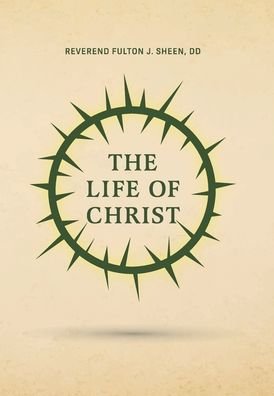 The Life of Christ - Reverend Fulton J Sheen - Livros - Quick Time Press - 9781946774996 - 9 de setembro de 2020