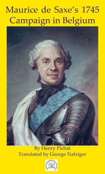 Maurice de Saxe's 1745 Campaign in Belgium - Henry Pichat - Books - Winged Hussar Publishing - 9781950423996 - November 22, 2022