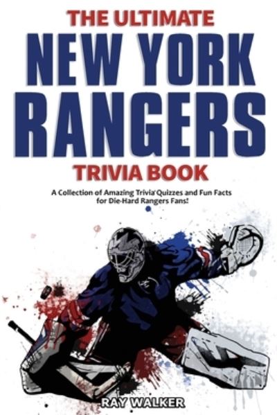 Cover for Ray Walker · The Ultimate New York Rangers Trivia Book : A Collection of Amazing Trivia Quizzes and Fun Facts for Die-Hard Rangers Fans! (Paperback Book) (2020)