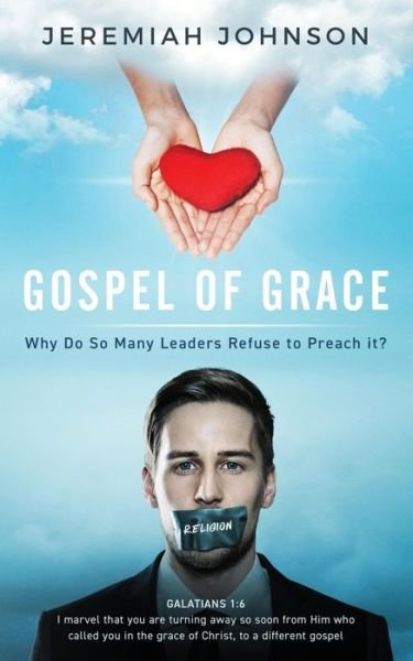 The Gospel of Grace - Jeremiah Johnson - Kirjat - Createspace Independent Publishing Platf - 9781973743996 - tiistai 22. elokuuta 2017
