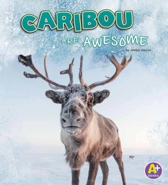 Cover for Jaclyn Jaycox · Caribou Are Awesome (Book) (2019)