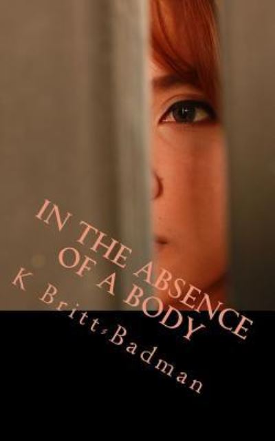 Cover for K Britt-Badman · In the Absence of a Body (Paperback Book) (2018)