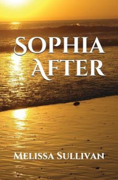 Sophia After - Melissa Sullivan - Books - Independently Published - 9781983180996 - July 9, 2018