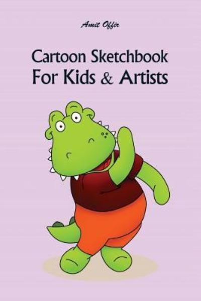 Cartoon Sketchbook for Kids & Artists - Amit Offir - Books - Createspace Independent Publishing Platf - 9781983557996 - January 5, 2018