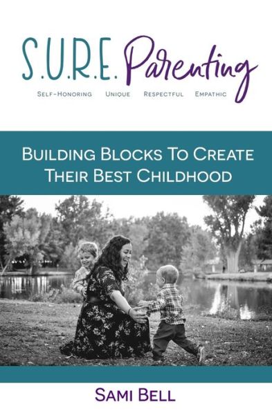 Cover for Sami Bell · S.U.R.E. Parenting: Building Blocks to Create Their Best Childhood (Paperback Book) (2018)