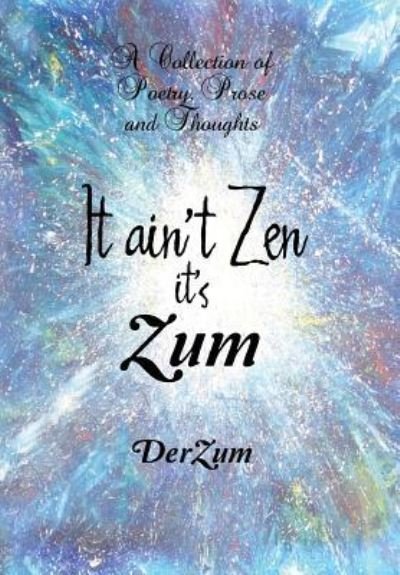 Cover for Derzum · It Ain't Zen It's Zum (Hardcover bog) (2018)