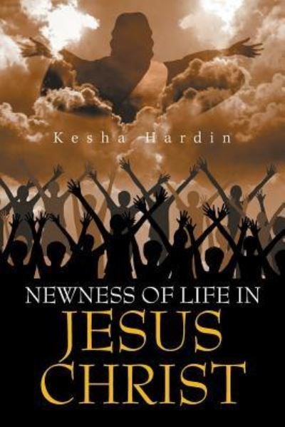 Cover for Kesha Hardin · Newness of Life in Jesus Christ (Paperback Book) (2019)