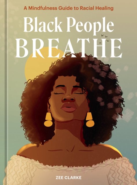 Cover for Zee Clarke · Black People Breathe: A Mindfulness Guide to Racial Healing (Hardcover Book) (2023)