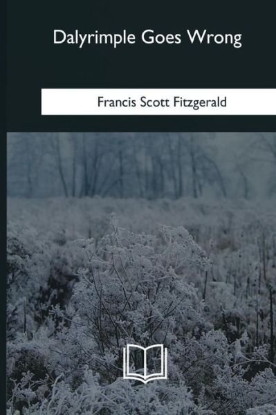Dalyrimple Goes Wrong - F Scott Fitzgerald - Bøker - Createspace Independent Publishing Platf - 9781985032996 - 12. februar 2018
