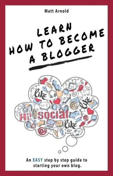 Cover for Matthew Arnold · Learn Learn how to become a Blogger (Paperback Book) (2018)