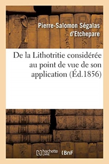 Cover for Segalas D'Etchepare-P-S · De La Lithotritie Consideree Au Point De Vue De Son Application (Taschenbuch) (2017)