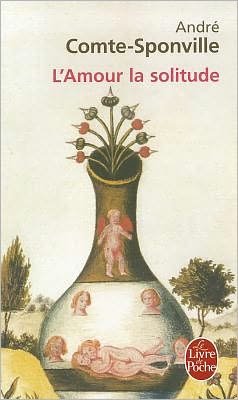 Cover for Andre Comte-sponville · L'amour La Solitude (Le Livre De Poche) (French Edition) (Pocketbok) [French edition] (2004)