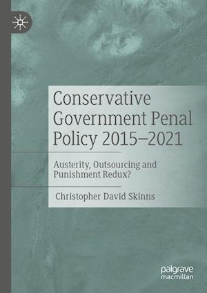 Cover for Christopher David Skinns · Conservative Government Penal Policy 2015-2021 (Book) (2023)