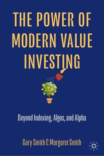 Cover for Gary Smith · The Power of Modern Value Investing: Beyond Indexing, Algos, and Alpha (Hardcover bog) [1st ed. 2023 edition] (2024)