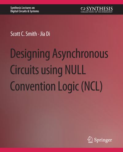 Cover for Scott Smith · Designing Asynchronous Circuits Using NULL Convention Logic (NCL) (Book) (2009)