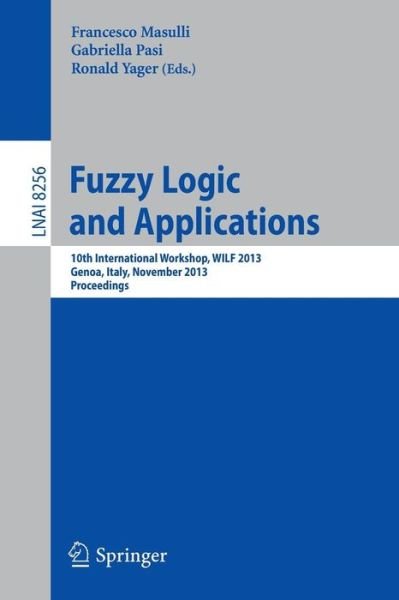 Francesco Masulli · Fuzzy Logic and Applications: 10th International Workshop, WILF 2013, Genoa, Italy, November 19-22, 2013, Proceedings - Lecture Notes in Artificial Intelligence (Paperback Book) (2013)