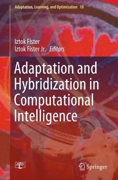 Cover for Iztok Fister · Adaptation and Hybridization in Computational Intelligence - Adaptation, Learning, and Optimization (Innbunden bok) [2015 edition] (2015)