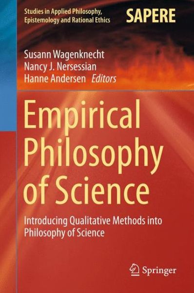 Cover for Susann Wagenknecht · Empirical Philosophy of Science: Introducing Qualitative Methods into Philosophy of Science - Studies in Applied Philosophy, Epistemology and Rational Ethics (Hardcover Book) [2015 edition] (2015)