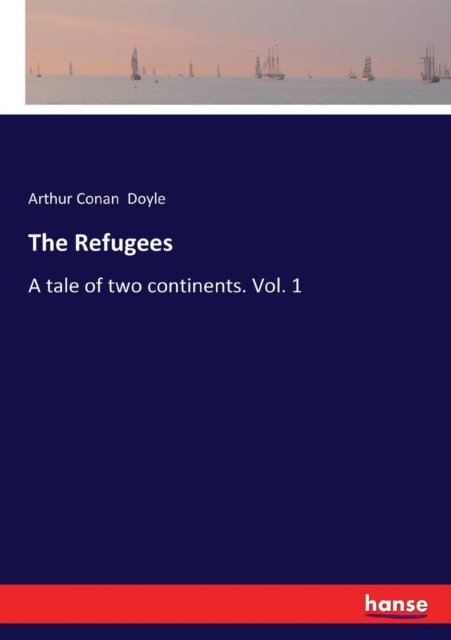 The Refugees - Sir Arthur Conan Doyle - Kirjat - Hansebooks - 9783337088996 - perjantai 23. kesäkuuta 2017