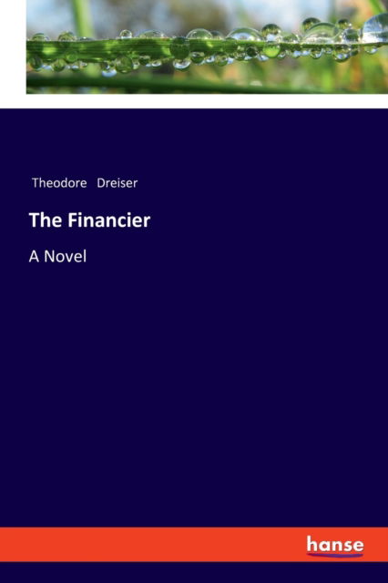 The Financier - Theodore Dreiser - Books - hansebooks - 9783337497996 - December 27, 2019