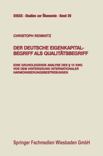 Cover for Christoph Reimnitz · Der Deutsche Eigenkapitalbegriff ALS Qualitatsbegriff: Eine Grundlegende Analyse Des  10 Kwg VOR Dem Hintergrund Internationaler Harmonisierungsbestrebungen - Oikos Studien Zur OEkonomie (Paperback Book) [1992 edition] (1992)