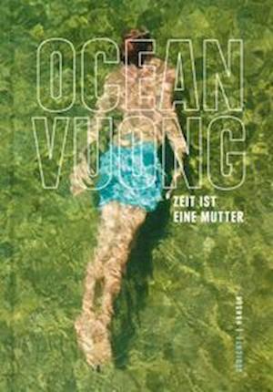 Zeit ist eine Mutter - Ocean Vuong - Böcker - Hanser, Carl GmbH + Co. - 9783446272996 - 11 april 2022