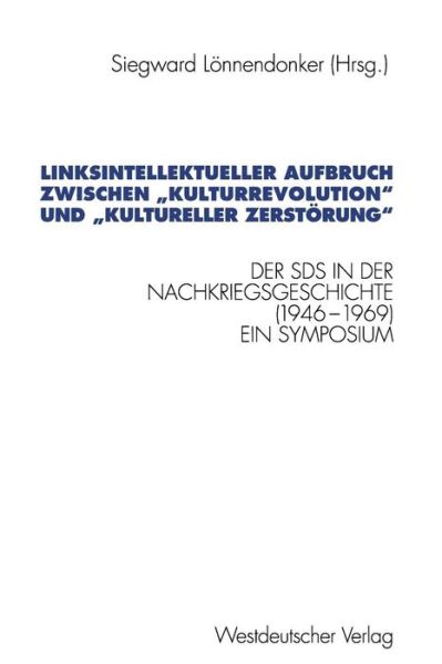 Cover for Siegward Lonnendonker · Linksintellektueller Aufbruch Zwischen &quot;kulturrevolution&quot; Und &quot;kultureller Zerstoerung&quot;: Der Sozialistische Deutsche Studentenbund (Sds) in Der Nachkriegsgeschichte (1946-1969). Dokumentation Eines Symposiums - Schriften Des Zentralinstituts Fur Sozialwis (Paperback Book) [1998 edition] (1998)