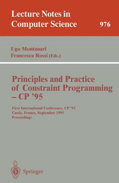 Principles and Practice of Constraint Programming - Cp '95: First International Conference, Cp '95, Cassis, France, September 19 - 22, 1995. Proceedings (First International Conference, Cp'95, Cassis, France, September 19-22, 1995 - Proceedings) - Lecture - Montanari - Books - Springer-Verlag Berlin and Heidelberg Gm - 9783540602996 - September 6, 1995