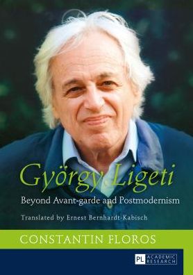 Cover for Constantin Floros · Gyoergy Ligeti: Beyond Avant-garde and Postmodernism. Translated by Ernest Bernhardt-Kabisch (Hardcover Book) [New edition] (2014)
