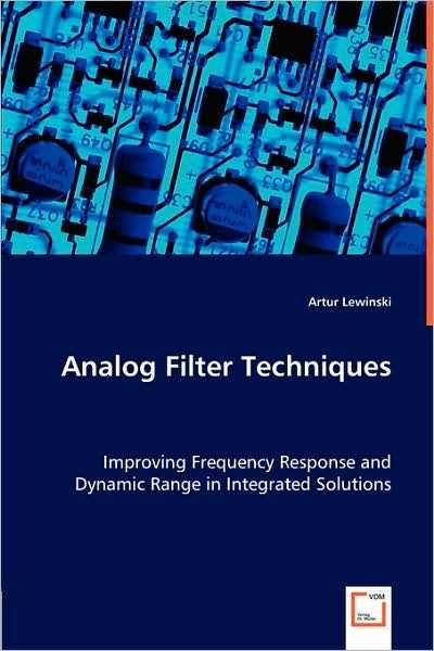 Cover for Artur Lewinski · Analog Filter Techniques: Improving Frequency Response and Dynamic Range in Integrated Solutions (Paperback Book) (2008)