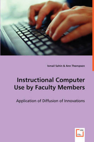 Instructional Computer Use by Faculty Members: Application of Diffusion of Innovations - Ismail Sahin - Kirjat - VDM Verlag - 9783639067996 - keskiviikko 30. heinäkuuta 2008