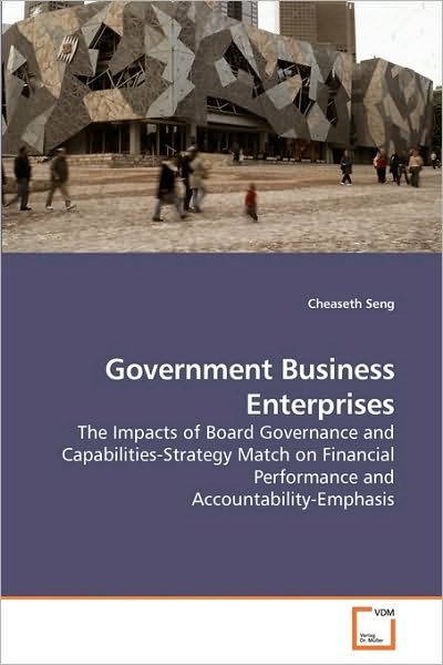 Cover for Cheaseth Seng · Government Business Enterprises: the Impacts of Board Governance and Capabilities-strategy Match on Financial Performance and Accountability-emphasis (Paperback Book) (2010)