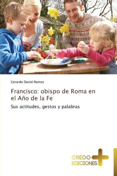 Cover for Gerardo Daniel Ramos · Francisco: Obispo De Roma en El Año De La Fe: Sus Actitudes, Gestos Y Palabras (Paperback Bog) [Spanish edition] (2013)