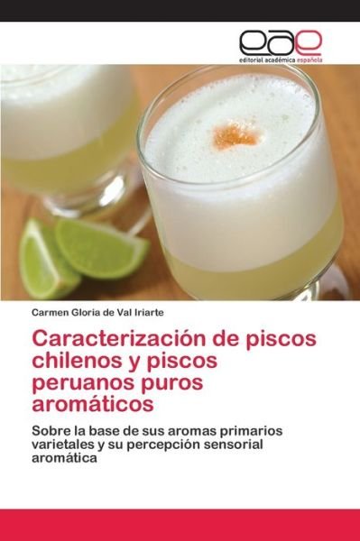 Cover for Carmen Gloria de Val Iriarte · Caracterizacion de piscos chilenos y piscos peruanos puros aromaticos (Paperback Book) (2018)