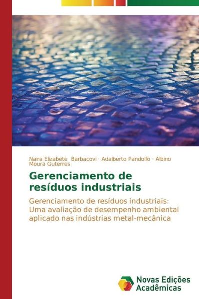 Cover for Albino Moura Guterres · Gerenciamento De Resíduos Industriais: Gerenciamento De Resíduos Industriais: Uma Avaliação De Desempenho Ambiental Aplicado Nas Indústrias Metal-mecânica (Paperback Book) [Portuguese edition] (2014)