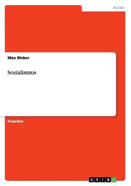 Sozialismus - Max Weber - Kirjat - GRIN Verlag - 9783640238996 - tiistai 6. tammikuuta 2009