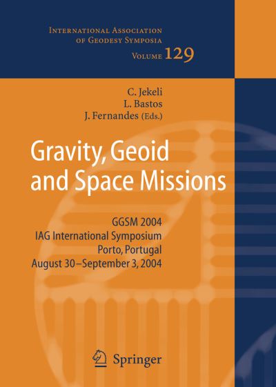 Gravity, Geoid and Space Missions: GGSM 2004. IAG International Symposium. Porto, Portugal. August 30 - September 3, 2004 - International Association of Geodesy Symposia - Christopher Jekeli - Books - Springer-Verlag Berlin and Heidelberg Gm - 9783642065996 - October 19, 2010