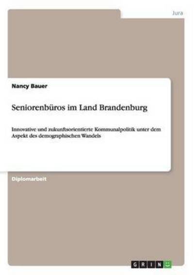Cover for Bauer, Nancy (Tufts University) · Seniorenburos im Land Brandenburg: Innovative und zukunftsorientierte Kommunalpolitik unter dem Aspekt des demographischen Wandels (Paperback Book) (2013)