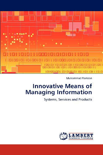 Innovative Means of Managing Information: Systems, Services and Products - Muhammad Ramzan - Books - LAP LAMBERT Academic Publishing - 9783659135996 - May 23, 2012