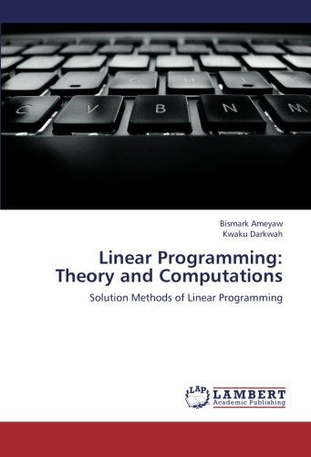 Cover for Kwaku Darkwah · Linear Programming:  Theory and Computations: Solution Methods of Linear Programming (Pocketbok) (2012)